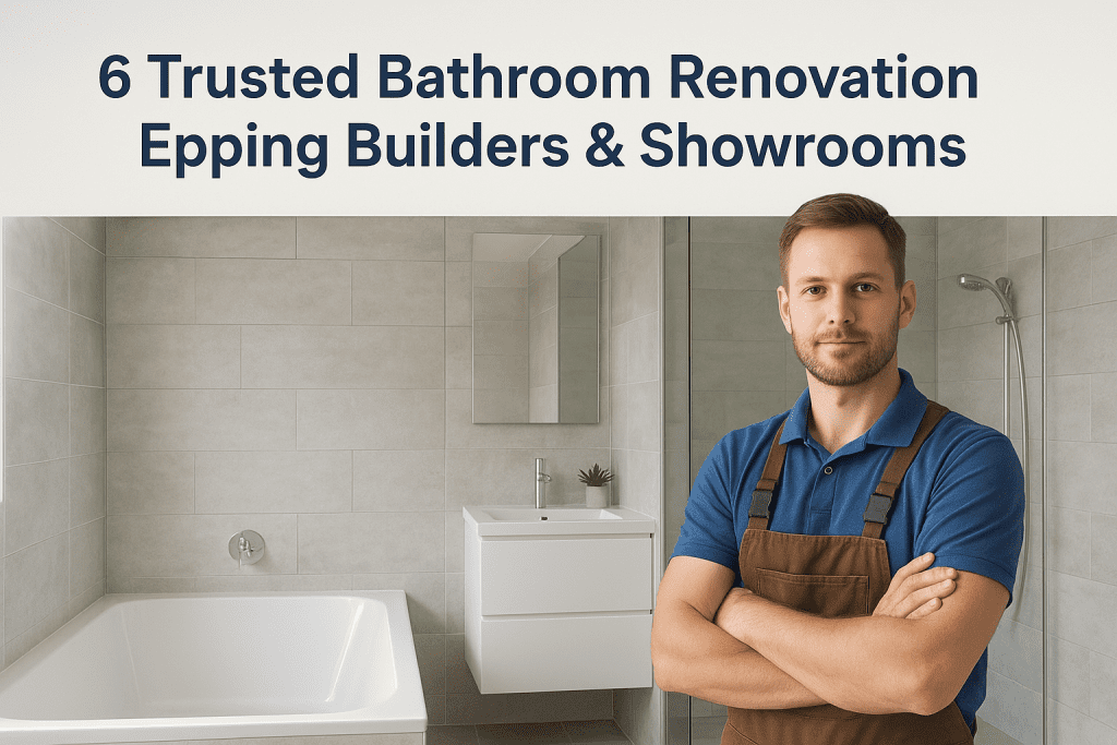 6 Trusted Bathroom Renovation Epping Builders & Showrooms