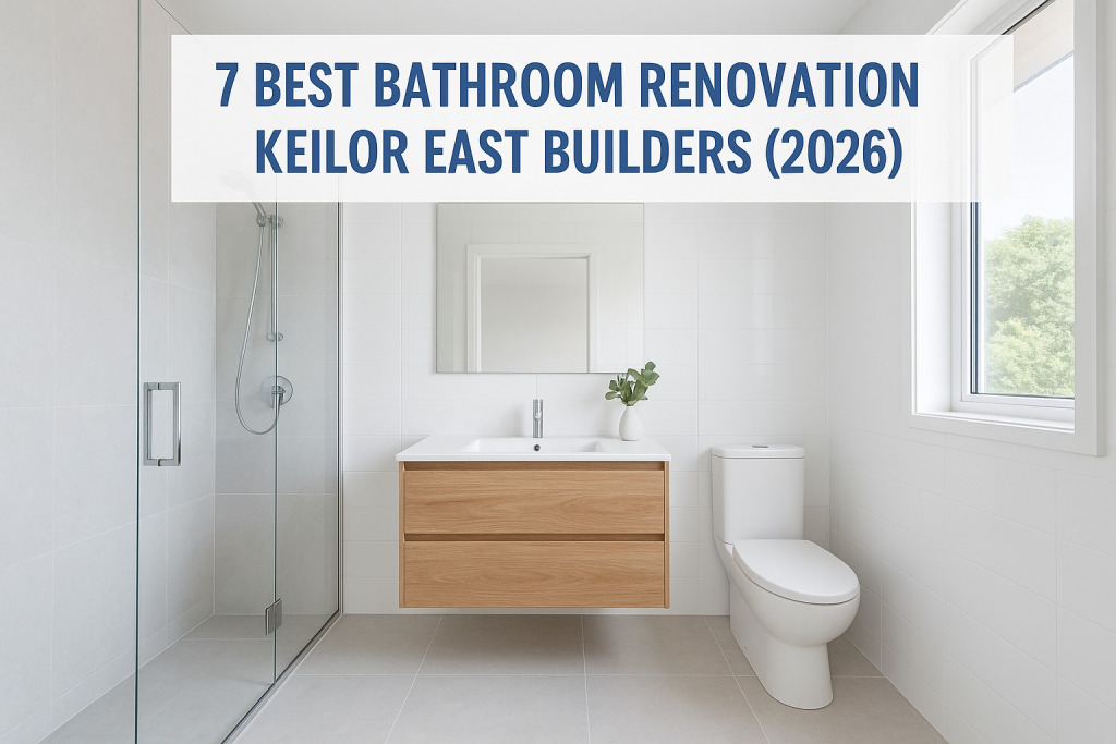 7 Best Bathroom Renovation Keilor East Builders (2026)