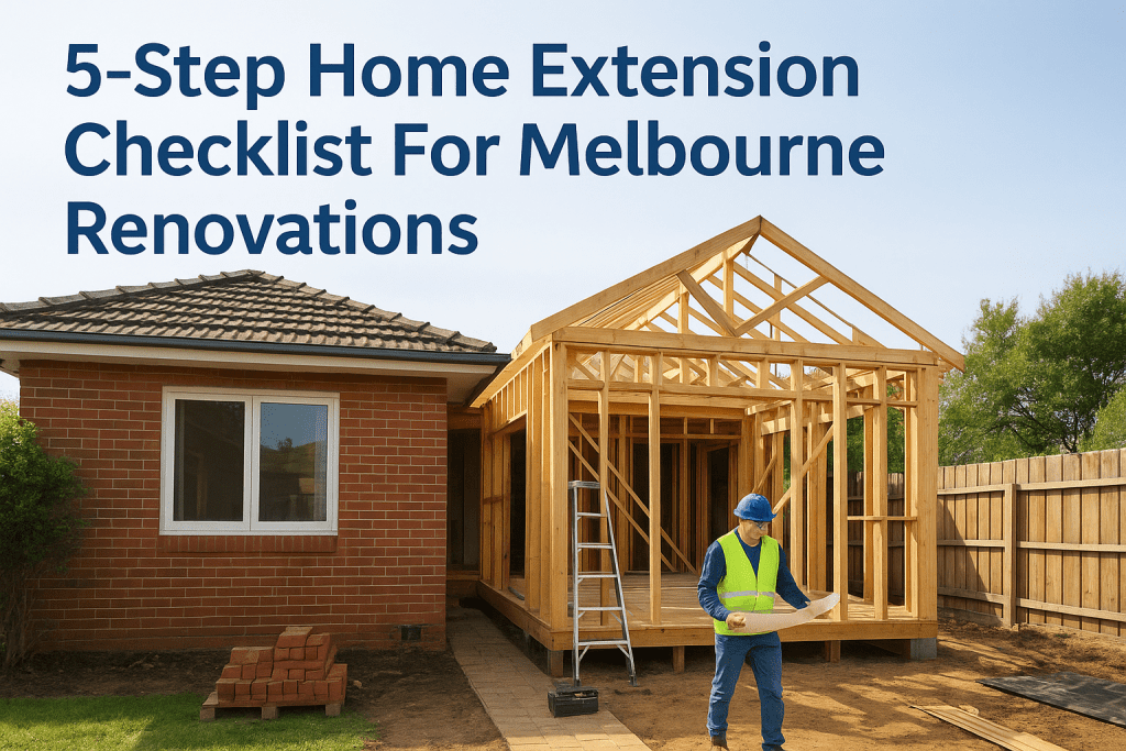 5-Step Home Extension Checklist For Melbourne Renovations