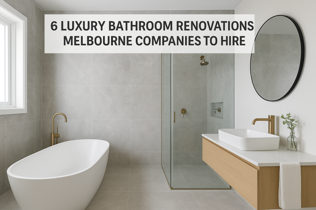 6 Luxury Bathroom Renovations Melbourne Companies To Hire